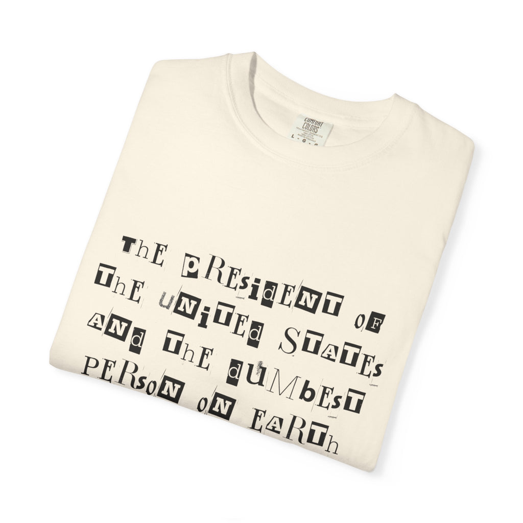 Garment-Dyed Graphic T-Shirt — “The President and the Dumbest Person on Earth Should Be Different”