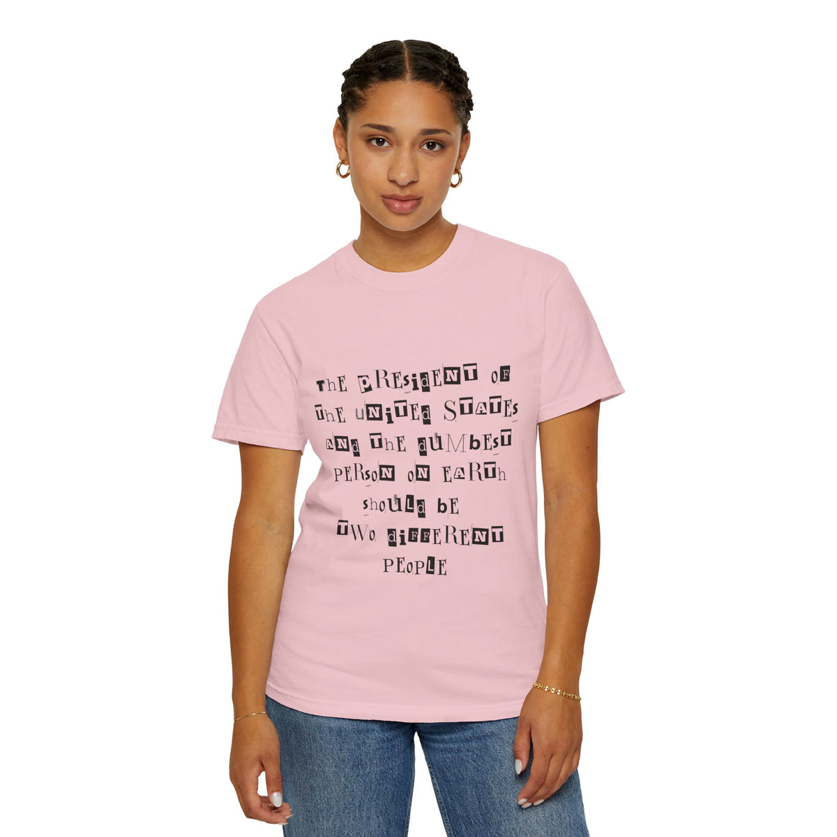 Garment-Dyed Graphic T-Shirt — “The President and the Dumbest Person on Earth Should Be Different”