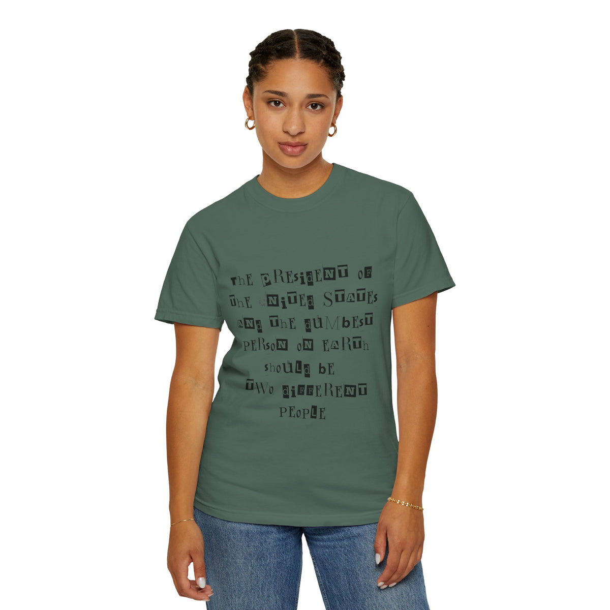 Garment-Dyed Graphic T-Shirt — “The President and the Dumbest Person on Earth Should Be Different”