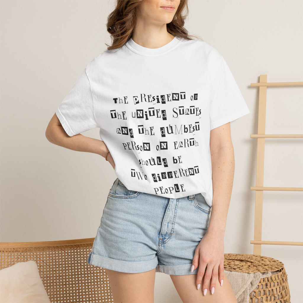 Garment-Dyed Graphic T-Shirt — “The President and the Dumbest Person on Earth Should Be Different”