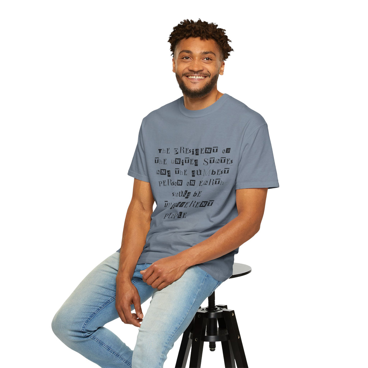 Garment-Dyed Graphic T-Shirt — “The President and the Dumbest Person on Earth Should Be Different”