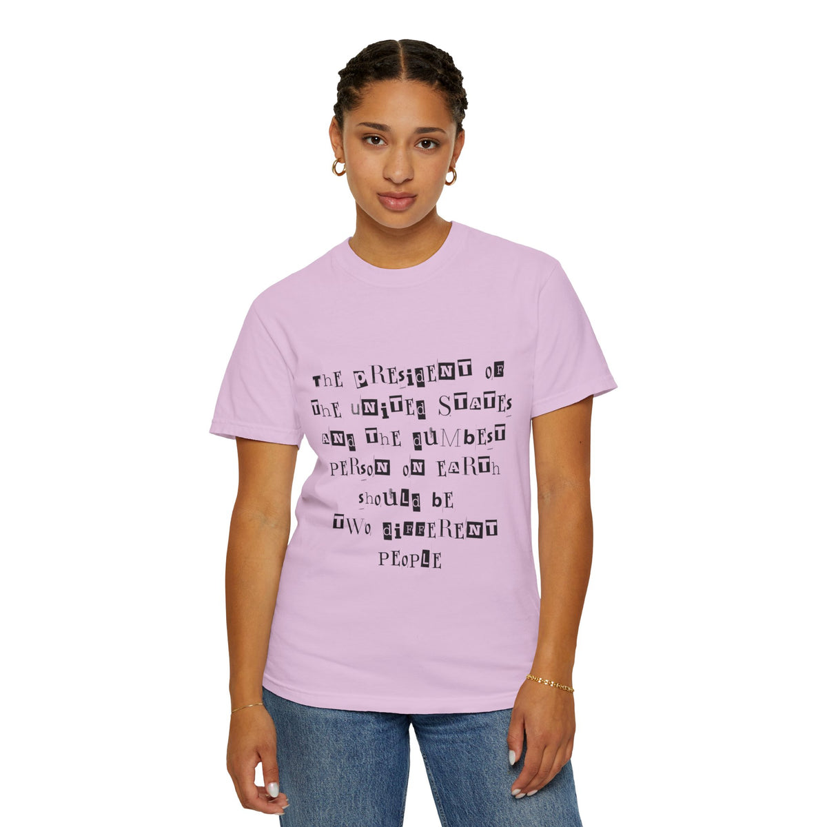 Garment-Dyed Graphic T-Shirt — “The President and the Dumbest Person on Earth Should Be Different”