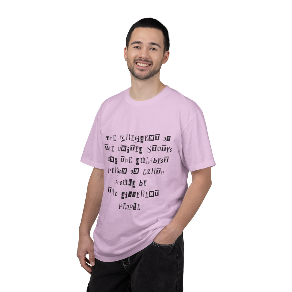 Garment-Dyed Graphic T-Shirt — “The President and the Dumbest Person on Earth Should Be Different”