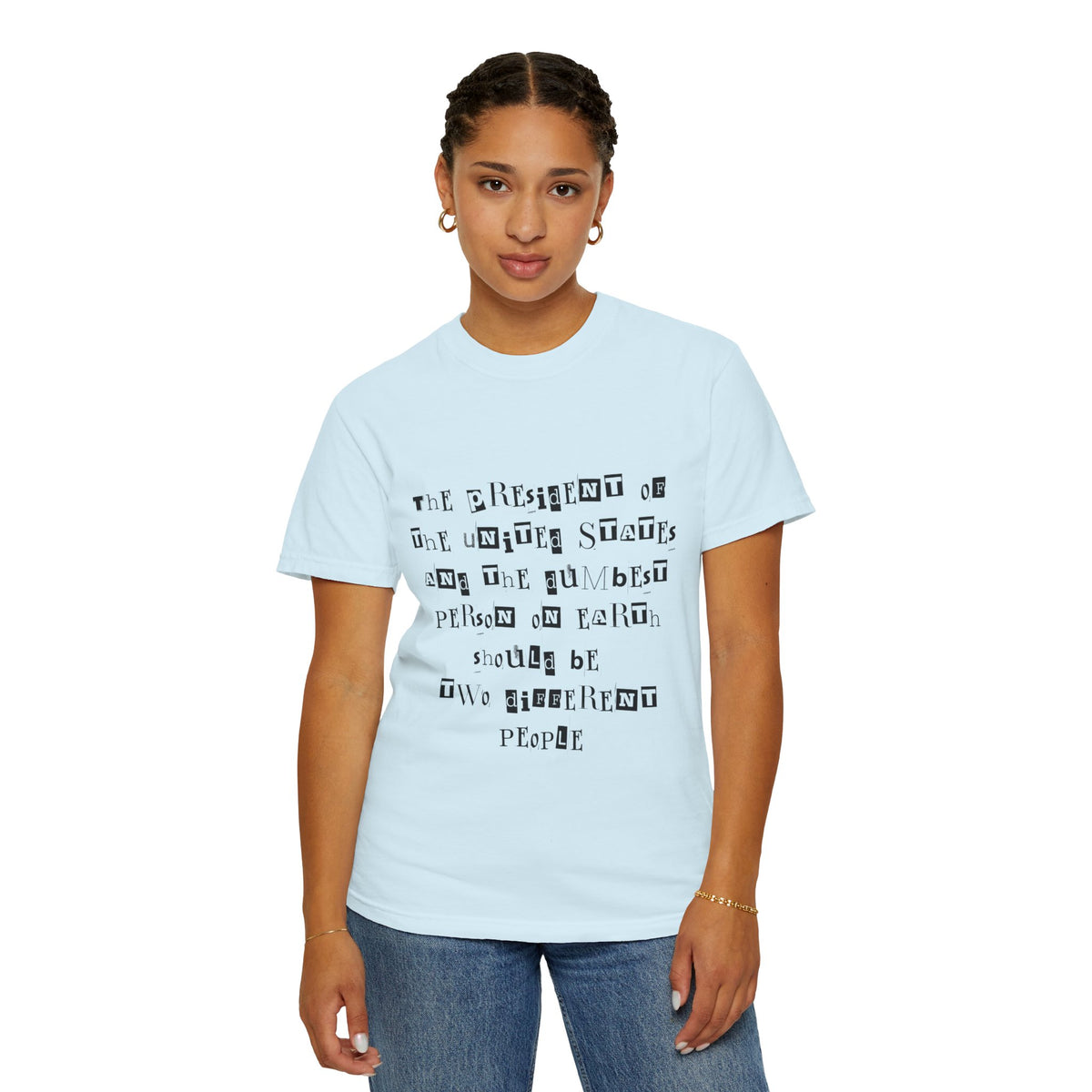 Garment-Dyed Graphic T-Shirt — “The President and the Dumbest Person on Earth Should Be Different”