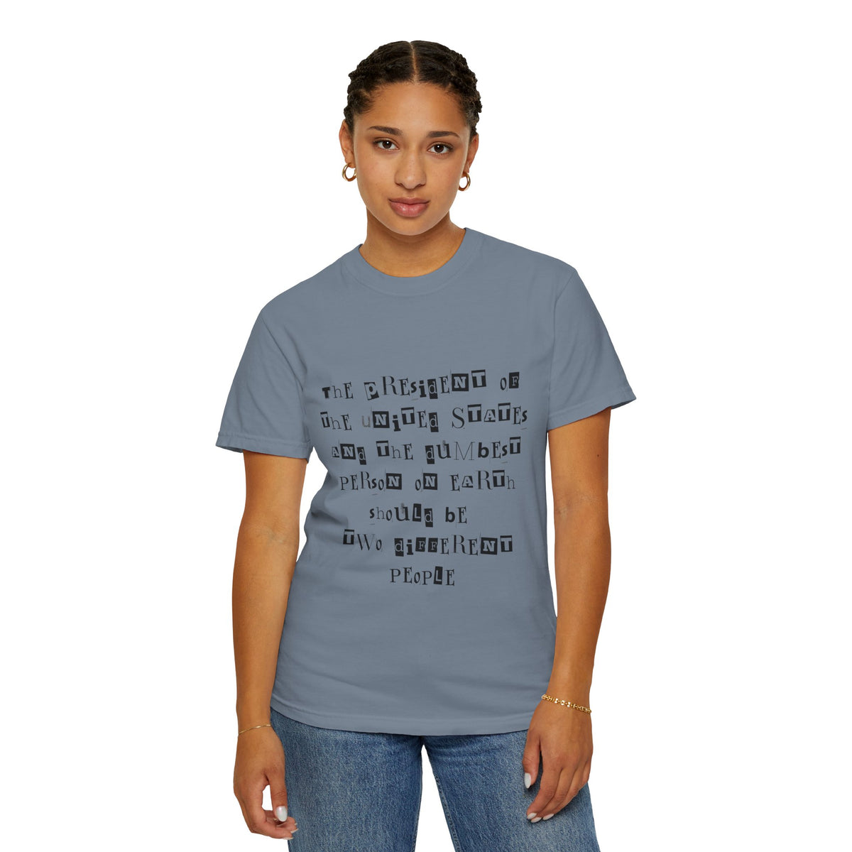 Garment-Dyed Graphic T-Shirt — “The President and the Dumbest Person on Earth Should Be Different”