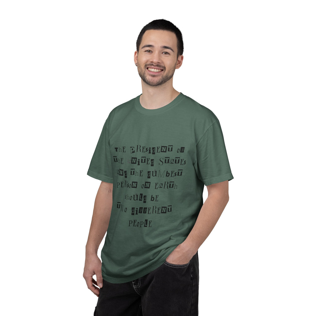 Garment-Dyed Graphic T-Shirt — “The President and the Dumbest Person on Earth Should Be Different”