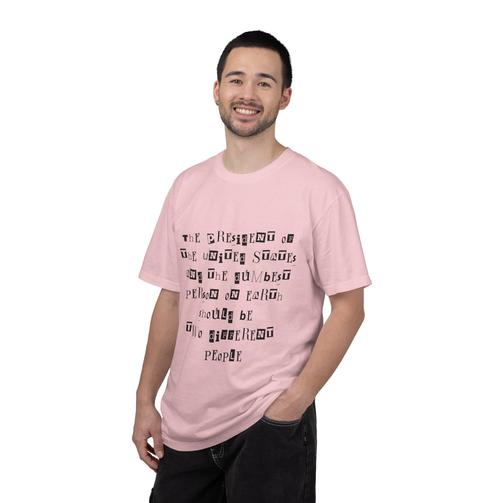 Garment-Dyed Graphic T-Shirt — “The President and the Dumbest Person on Earth Should Be Different”