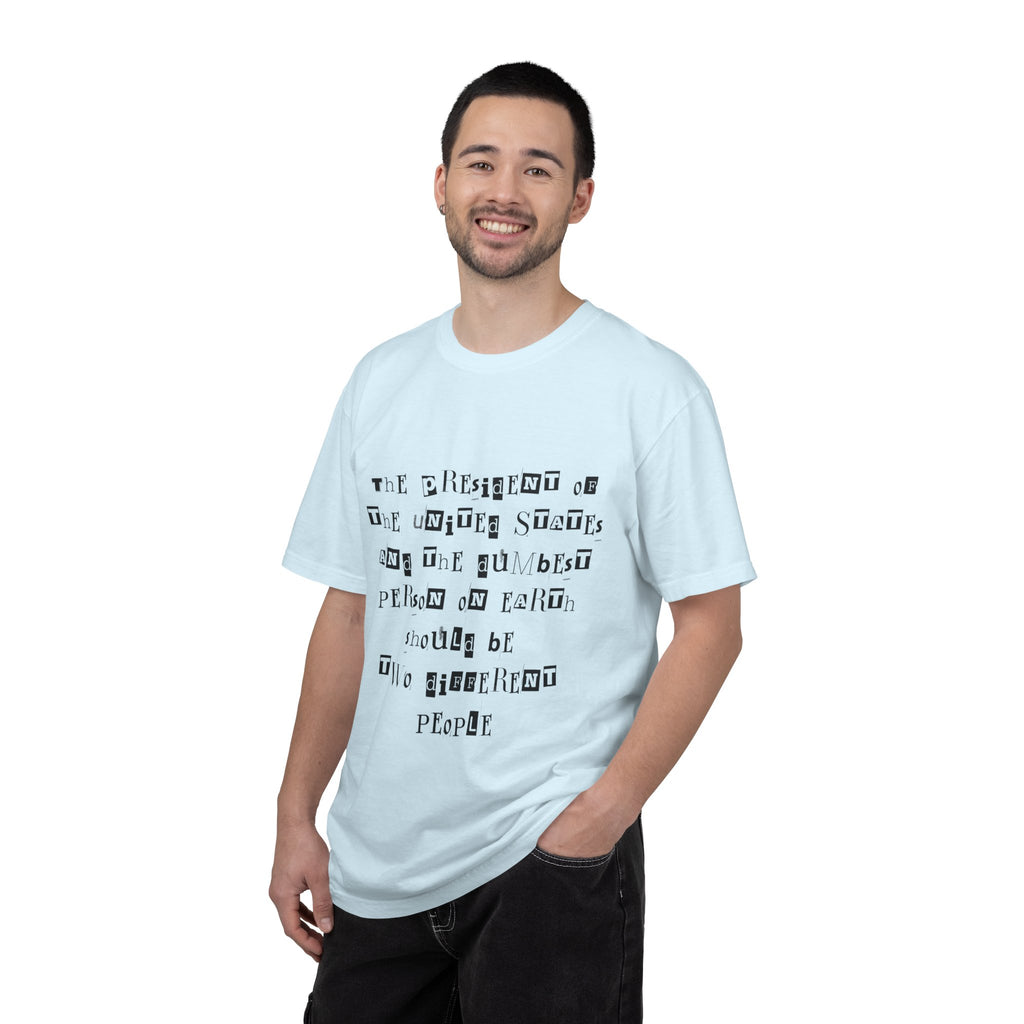 Garment-Dyed Graphic T-Shirt — “The President and the Dumbest Person on Earth Should Be Different”