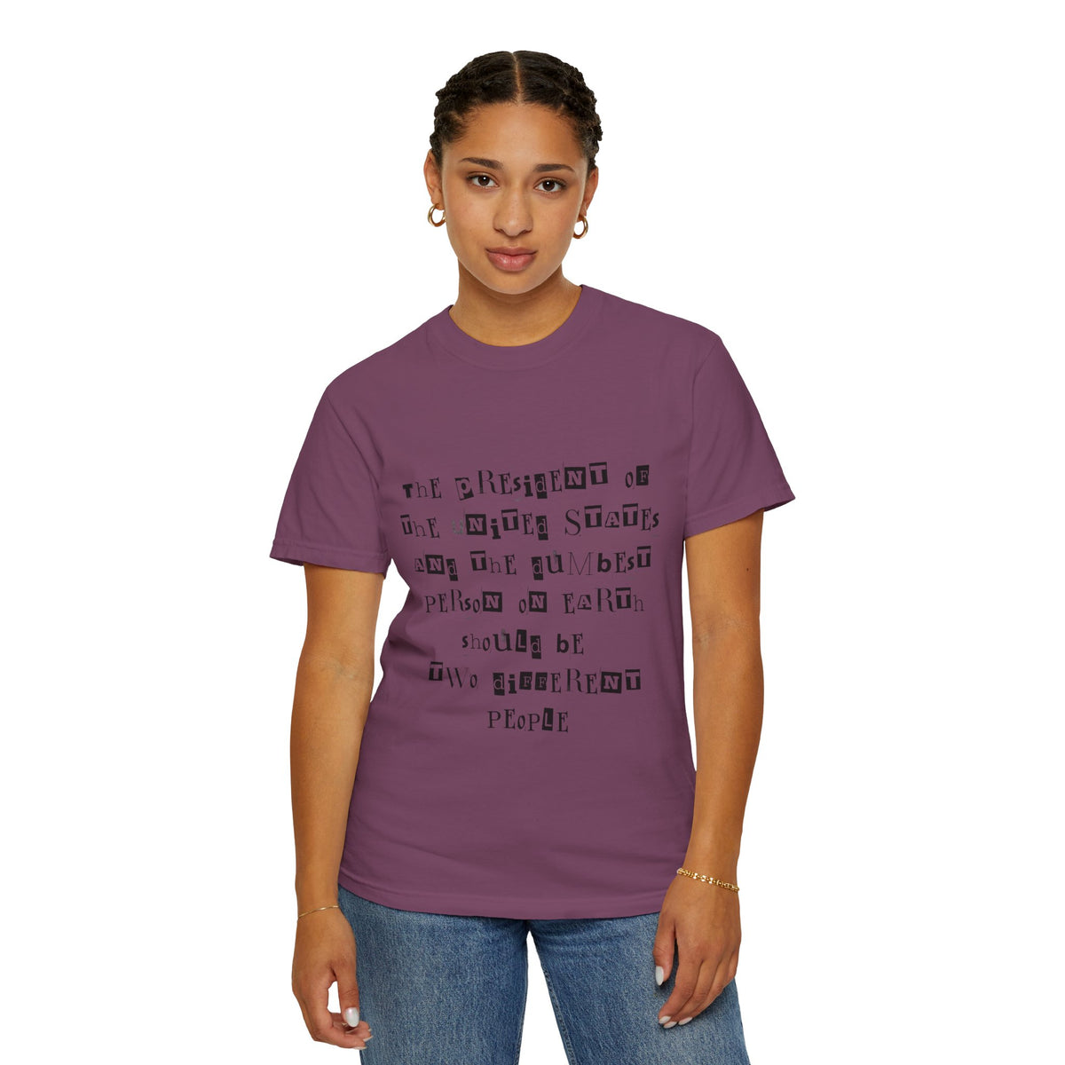 Garment-Dyed Graphic T-Shirt — “The President and the Dumbest Person on Earth Should Be Different”