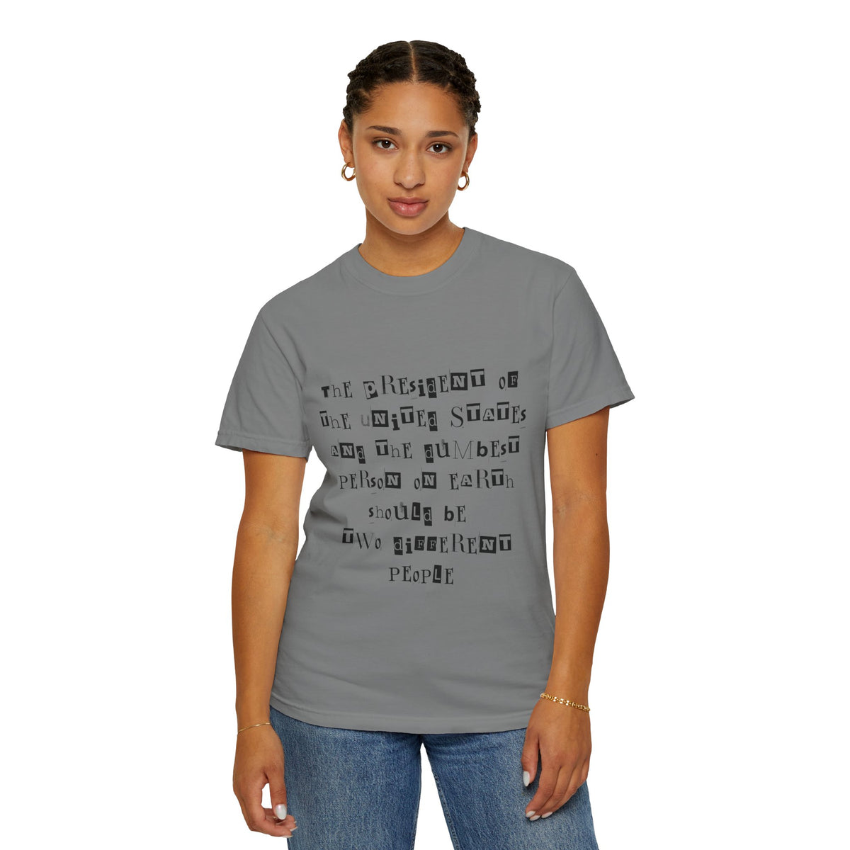 Garment-Dyed Graphic T-Shirt — “The President and the Dumbest Person on Earth Should Be Different”